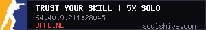 TRUST YOUR SKILL | 5x SOLO ONLY | WIPED 11/08 11.08